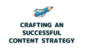 Read more about the article Crafting an Successful Content Strategy